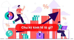 Chu kỳ kinh tế là gì? Cách đầu tư hiệu quả theo chu kỳ kinh tế